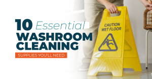 10 Essential Washroom & Toilet Cleaning Supplies You’ll Need