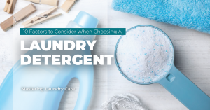 10 Factors to Consider When Choosing A Laundry Detergent