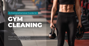 A Comprehensive Guide to Gym Cleaning