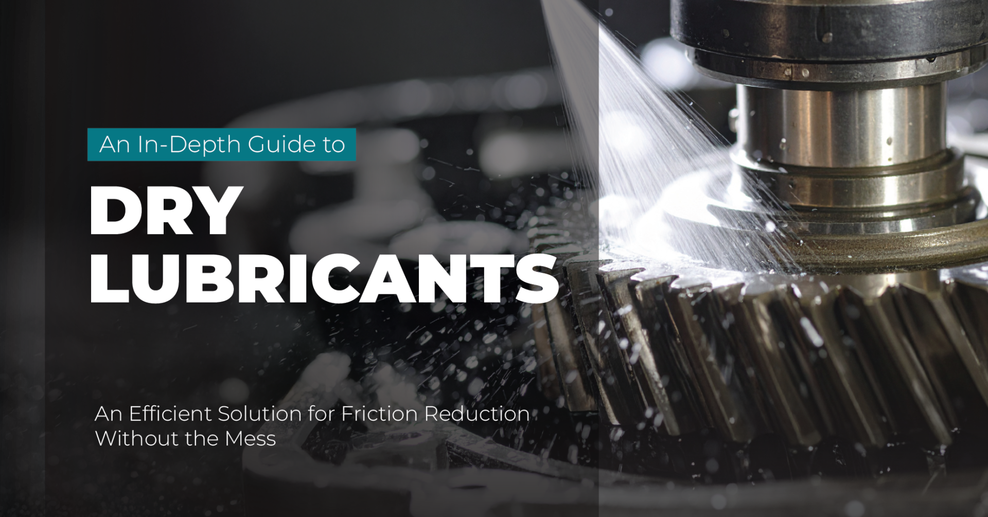 An In-Depth Guide to Dry Lubricants An Efficient Solution for Friction Reduction Without the Mess