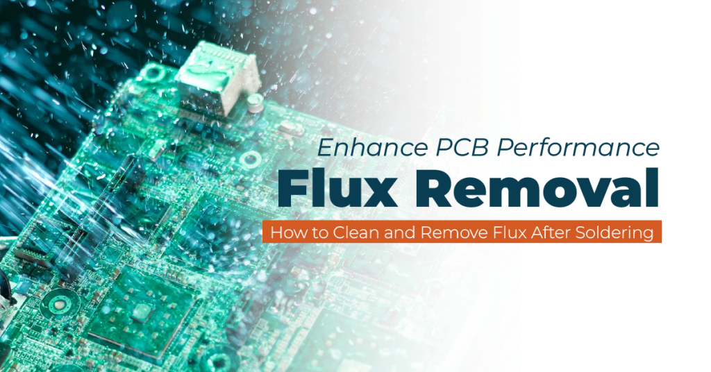 Flux Removal Key to Enhanced PCB Performance and Longevity
