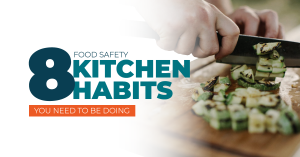 Food Safety Habits to Practice in Your Kitchen