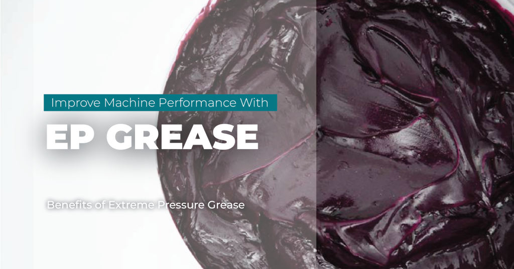 How Extreme Pressure EP Grease Enhances Machine Performance