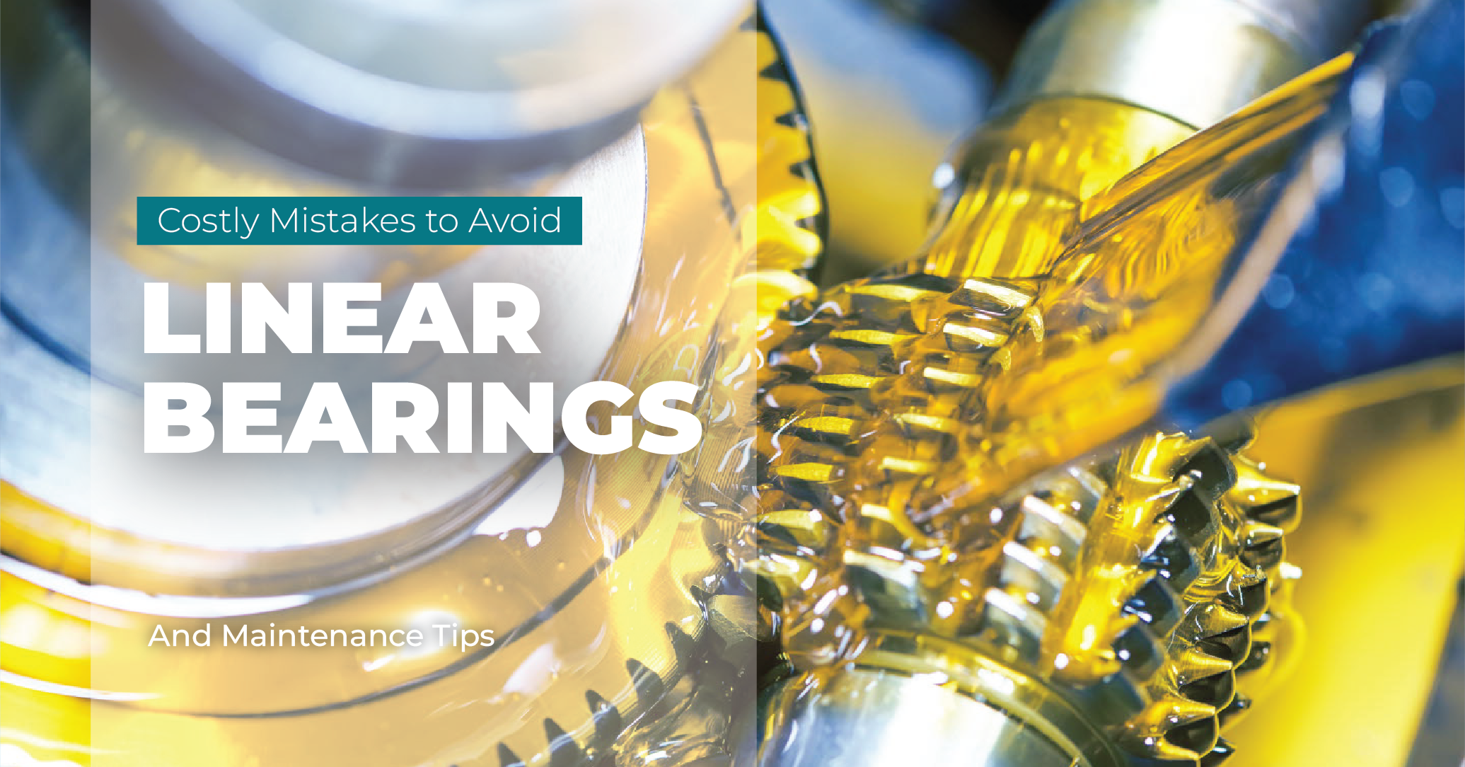 Linear Bearings: Costly Mistakes to Avoid and Maintenance Tips
