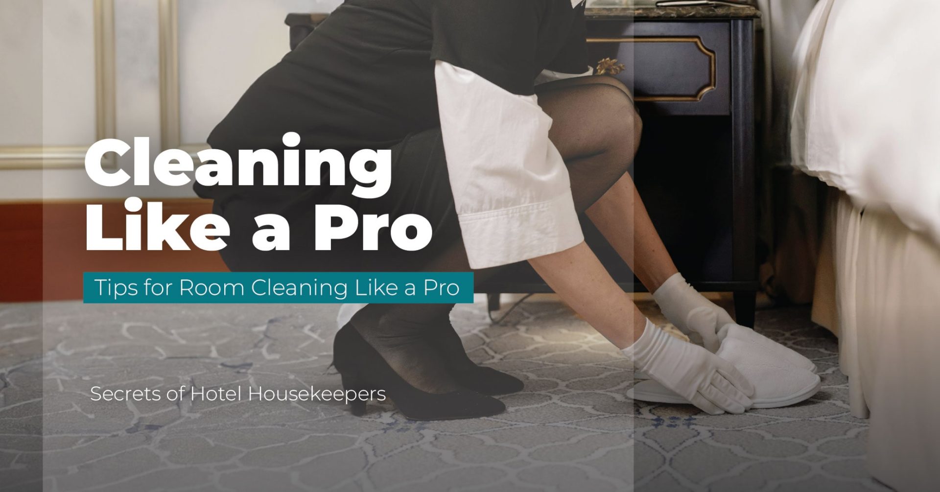 Secrets of Hotel Housekeepers: Tips for Room Cleaning Like a Pro