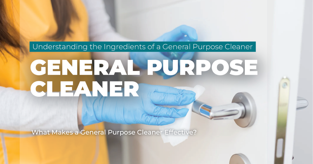 Understanding the Ingredients What Makes a General Purpose Cleaner Effective