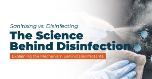 What Is the Difference Between Sanitising and Disinfecting The Science Behind Disinfection