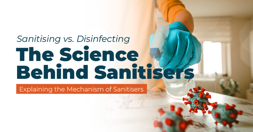 What Is the Difference Between Sanitising and Disinfecting The Science Behind Sanitising