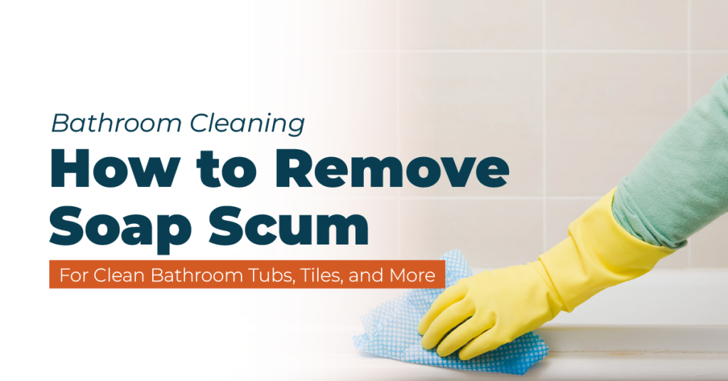 bathroom cleaning how to remove soap scum for clean bathrooms