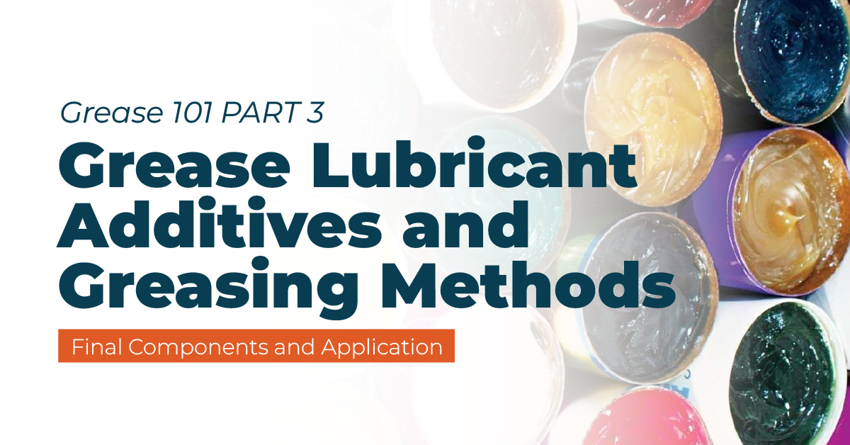 Grease 101 PART 3 Grease Lubricant Additives and Greasing Methods