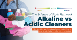 science of stain removal alkaline vs acidic cleaners