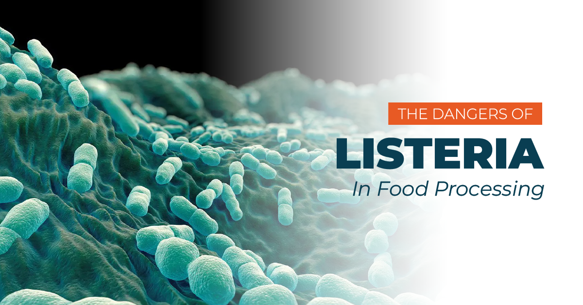 the dangers of listeria in food processing