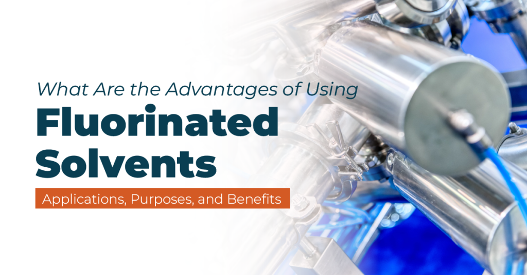 what are the advantages of using fluorinated solvents